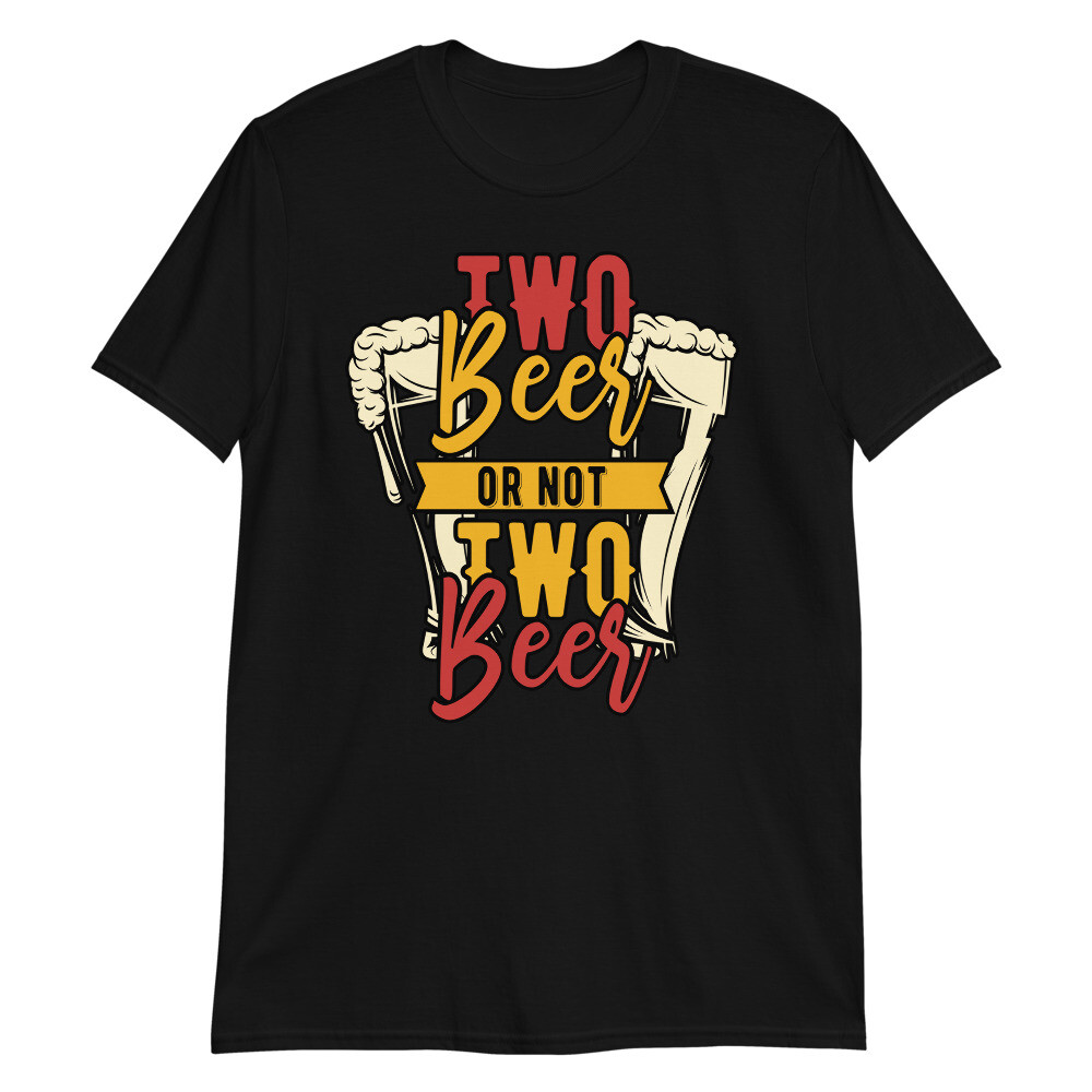 two beer or not two beer funny graphic Short-Sleeve Unisex T-Shirt