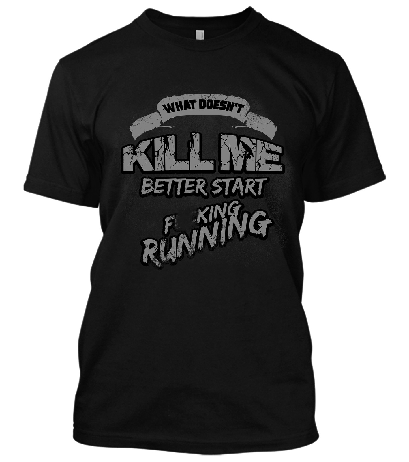 What Doesn’t Kill Me Better Start Running New Men’s Shirt Funny Sarcastic Humors