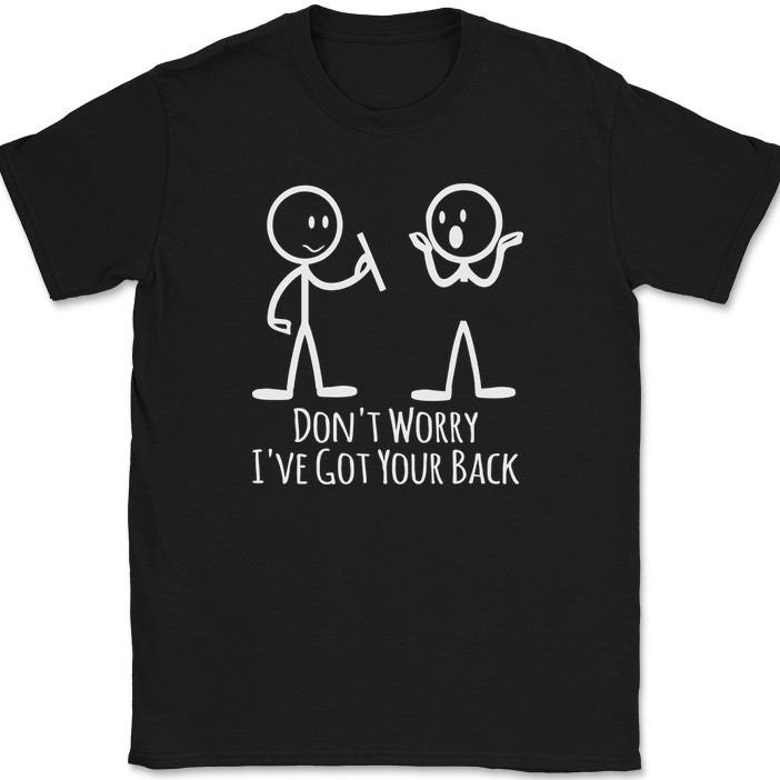 Don’t Worry I’ve Got Your Back T-Shirt Funny Sarcastic Hilarious Humor Tee