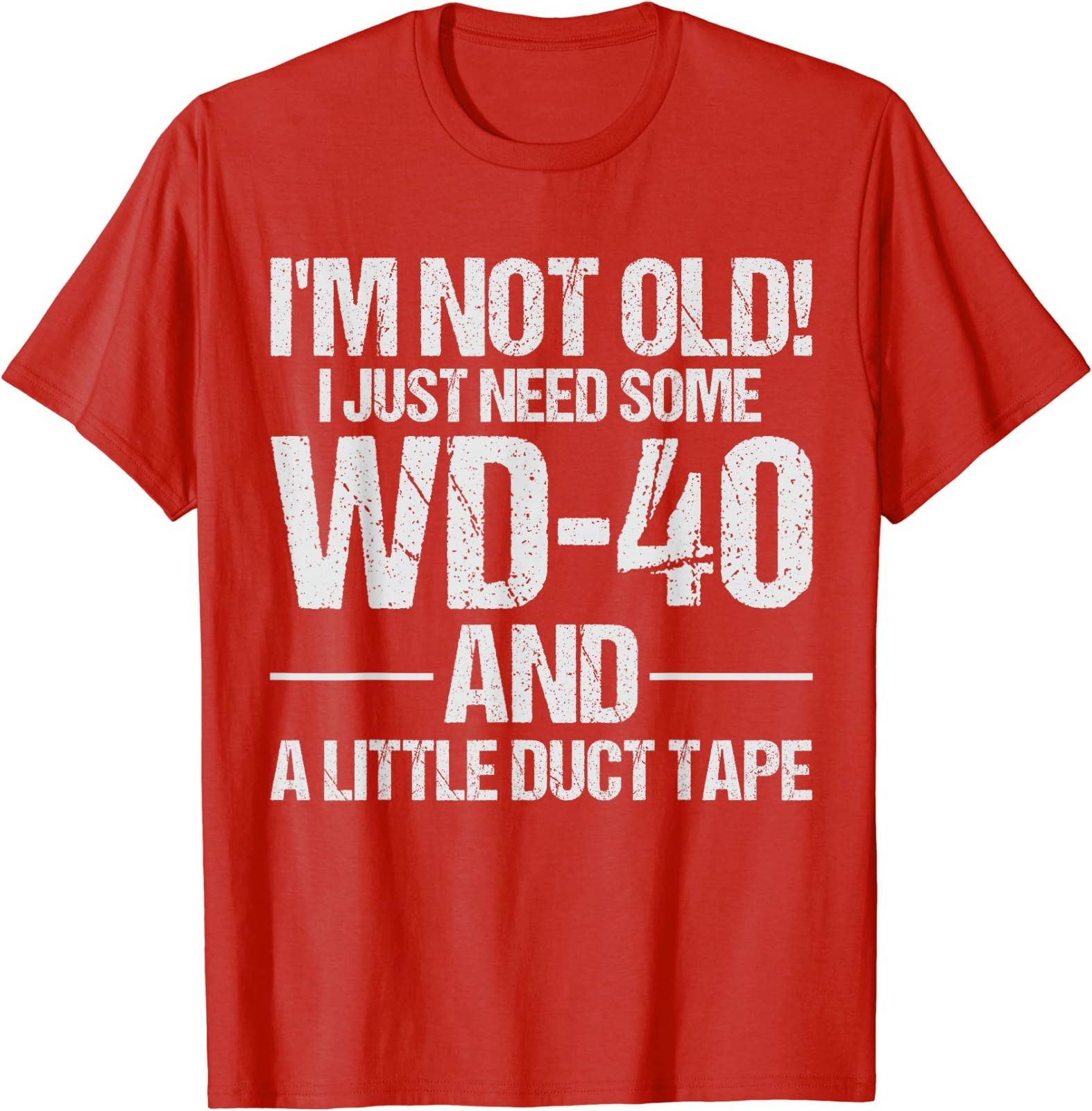 I’m Not Old I Just Need Some WD-40 and A Little Duct Tape T-Shirt