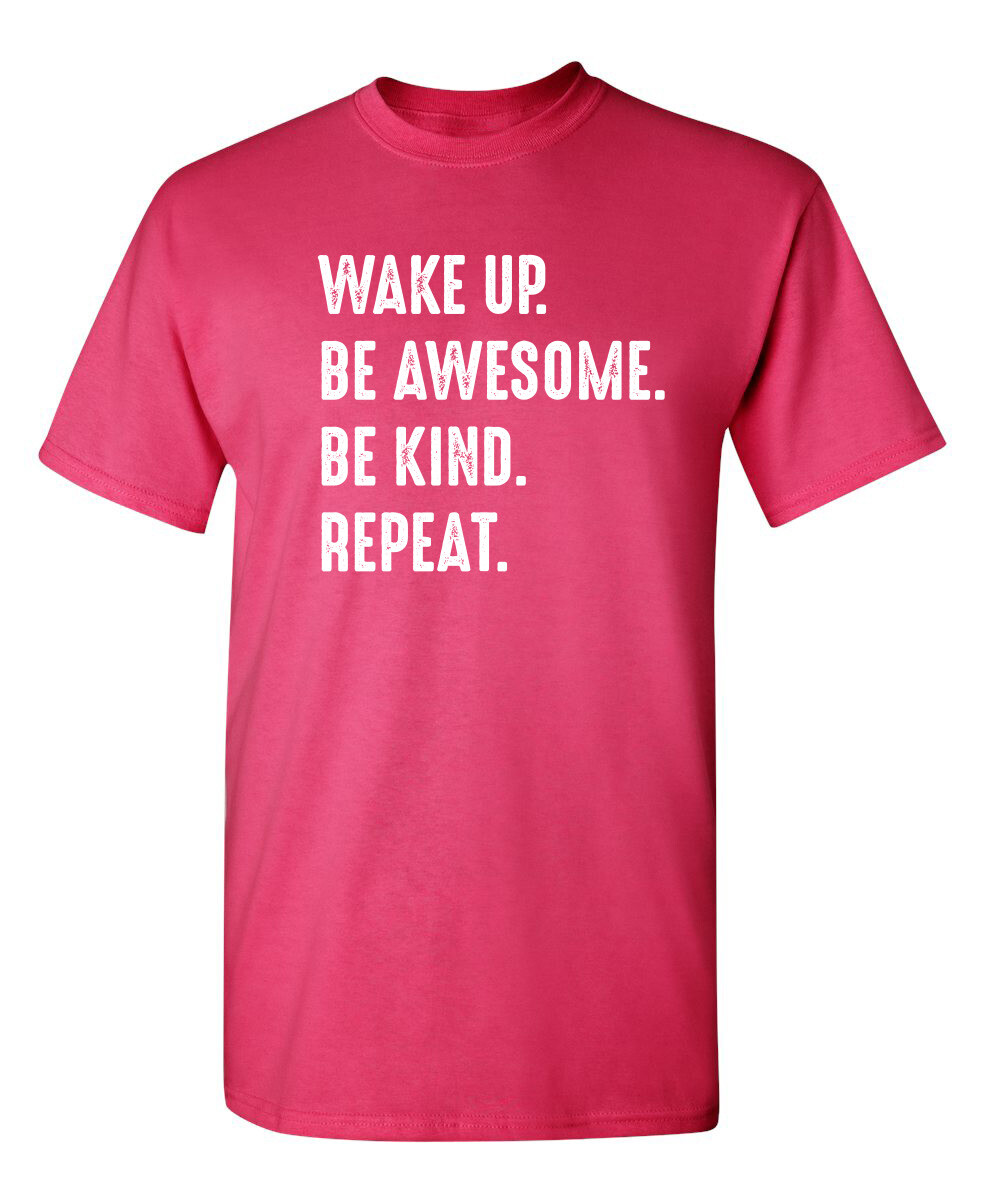 Wake Up. Be Awesome. Be Kind. Repeat. Sarcastic Novelty Funny T-Shirts