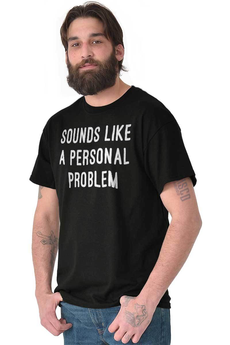 Sounds Like A Personal Problem Sarcastic Adult Short Sleeve Crew T Shirt