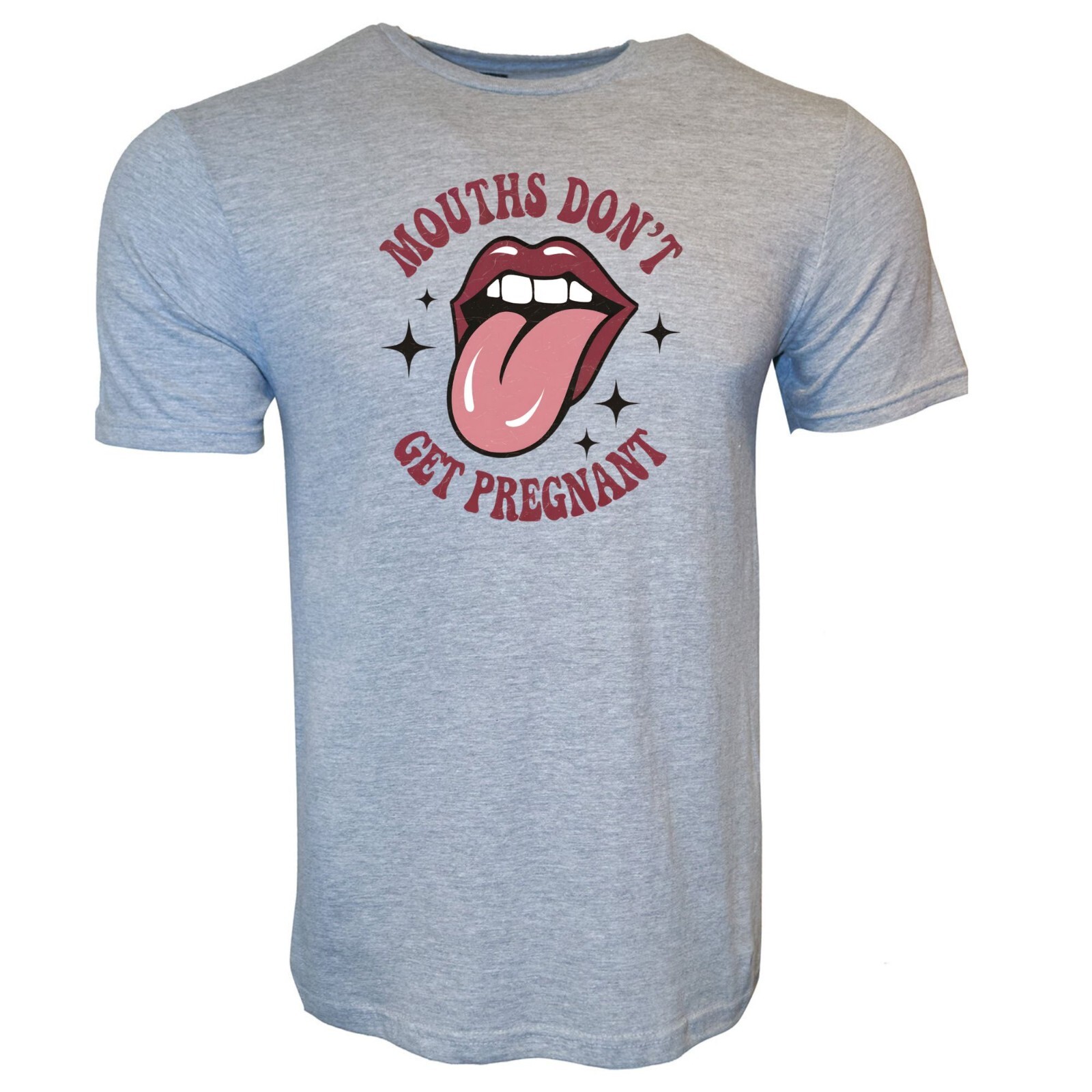MOUTHS DON’T GET PREGNANT FUNNY HUMOR ADULT NOVELTY TSHIRT
