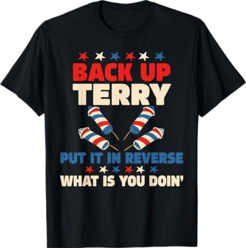 Back it Up Terry Put It in Reverse July 4th Fireworks Terry T-Shirt