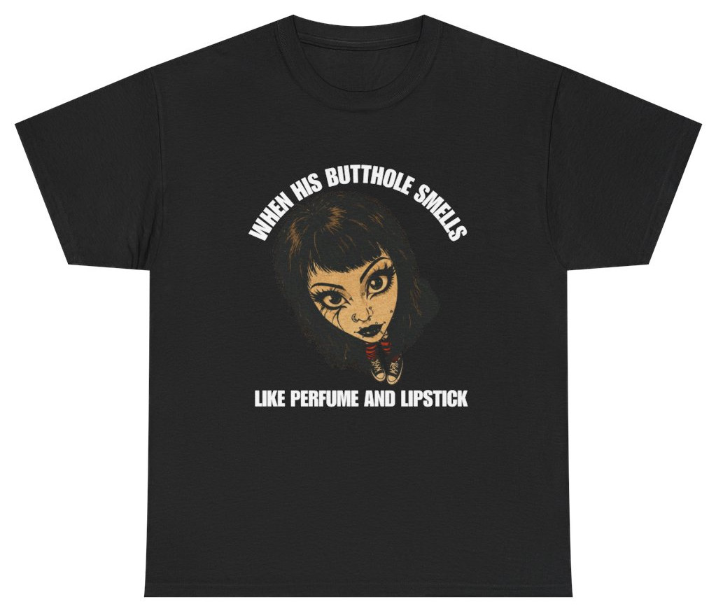 When His Butthole Smells Like Perfume Tee | Unethical Threads