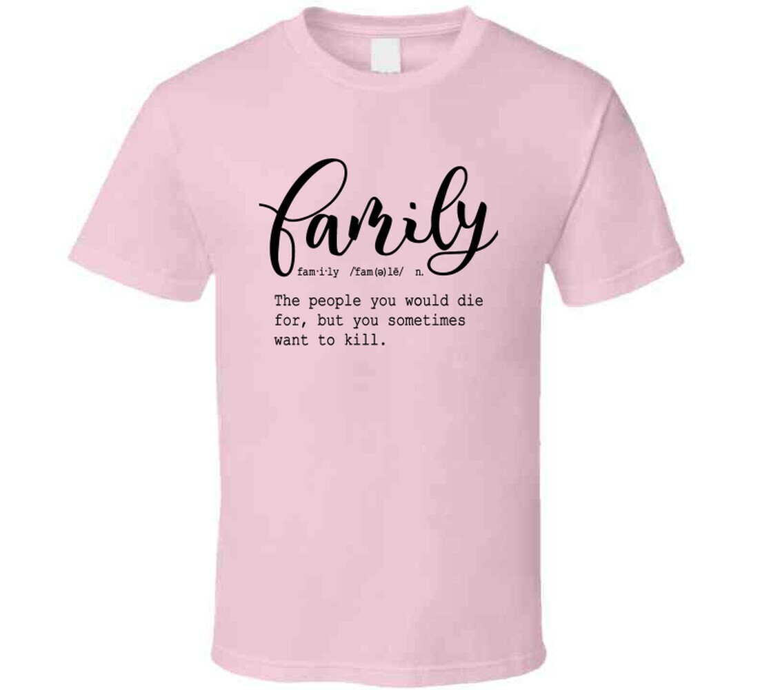 Family Definition Tee Funny Sarcastic T Shirt Cool Unisex TShirt For Loved Ones