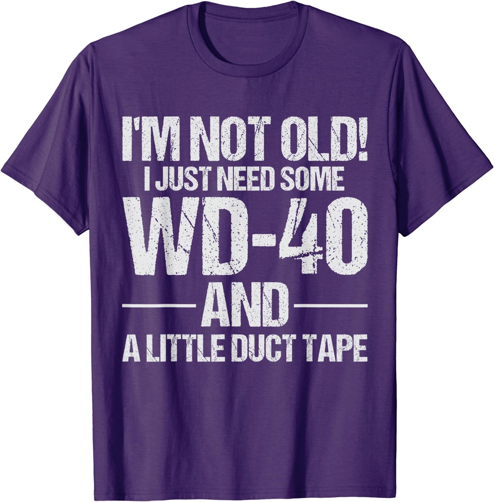 I’m Not Old I Just Need Some WD-40 and A Little Duct Tape T-Shirt