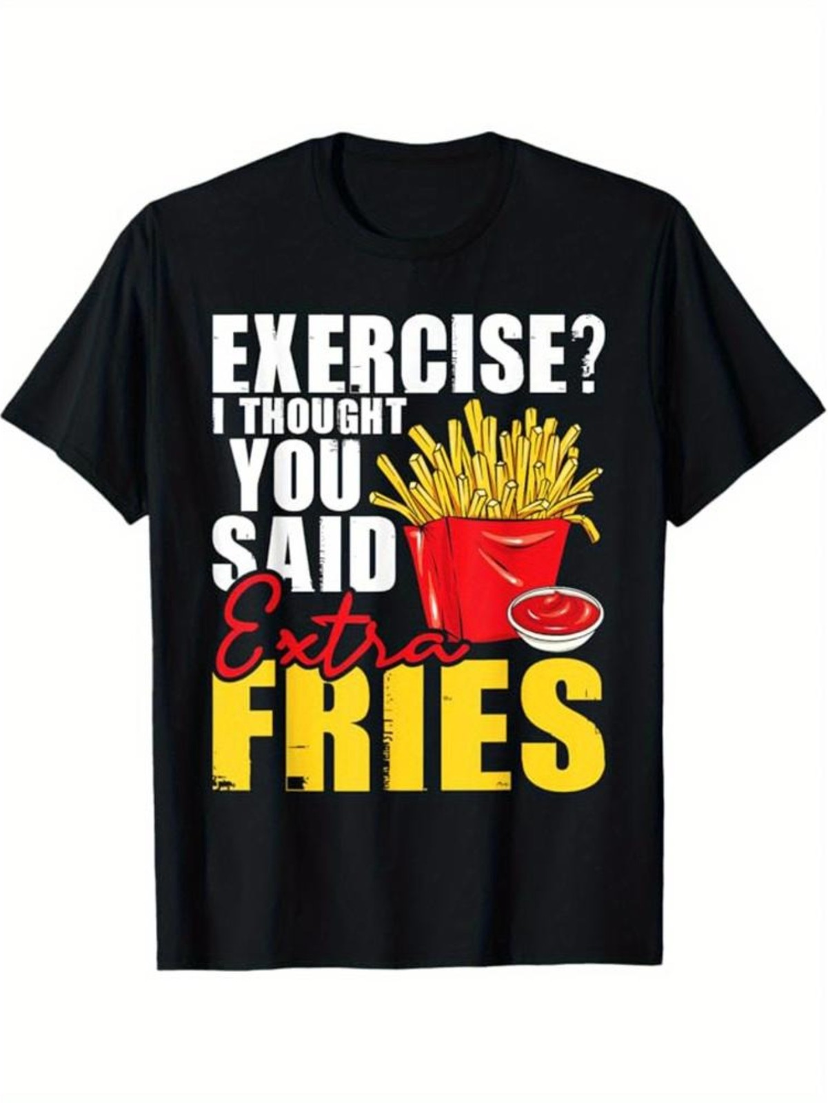 Exercise I Thought Said Extra Fries Funny Foodie Slogan Casual Summer Unisex Tee