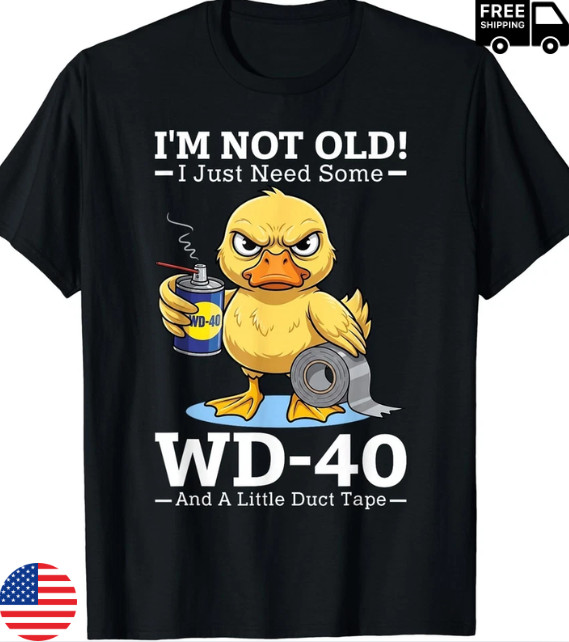 I’m Not Old! I Just Need Some WD-40 and A Little Duct Tape T-Shirt