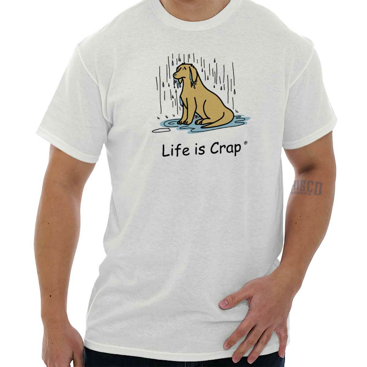 Life is Crap Dog Mom Dad Rain Funny Gift Womens or Mens Crewneck T Shirt Tee