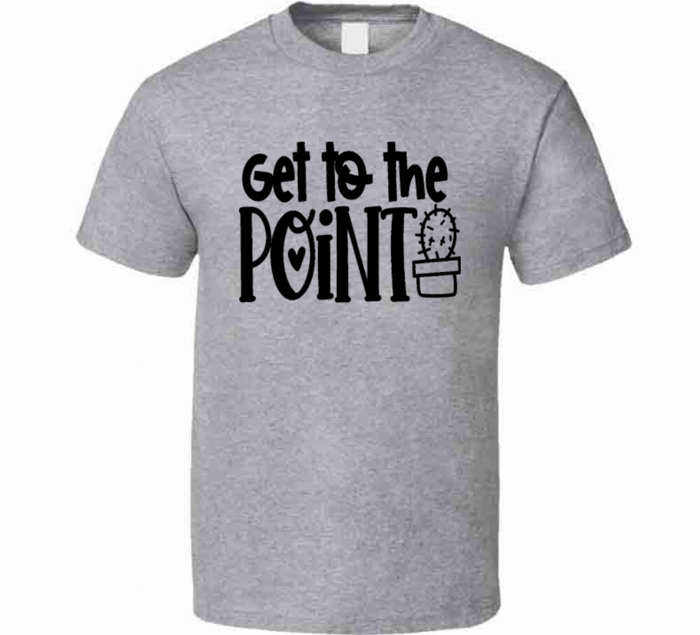 Get To The Point Funny Cactus TShirt A Cool Novelty Tee Is A Great Gift T-Shirt