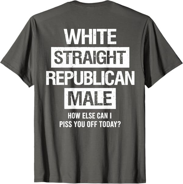 White Straight Republican Male Sarcastic Quote T-Shirt