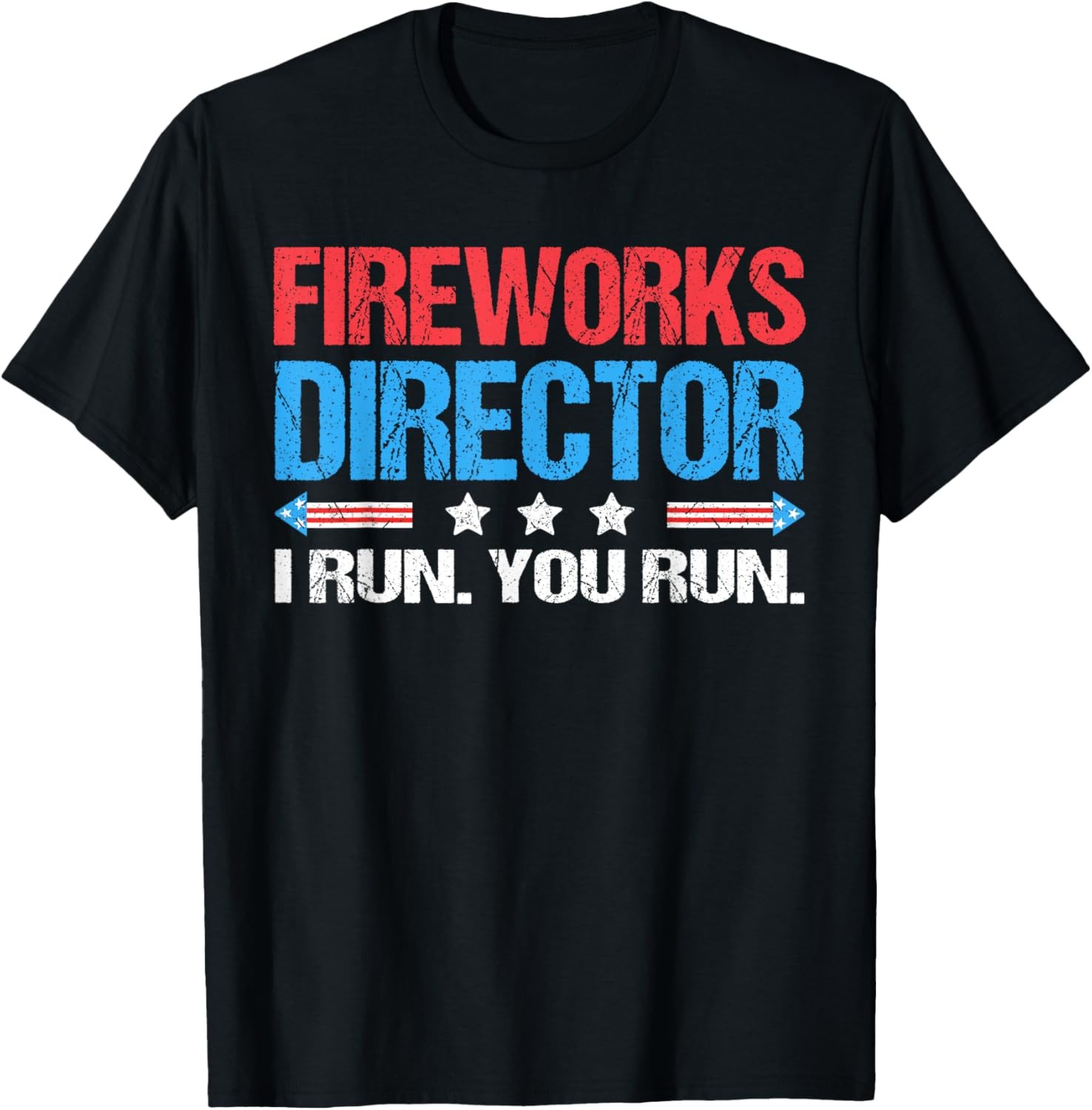 Fireworks Director – I Run You Run Funny 4th Of July T-Shirt