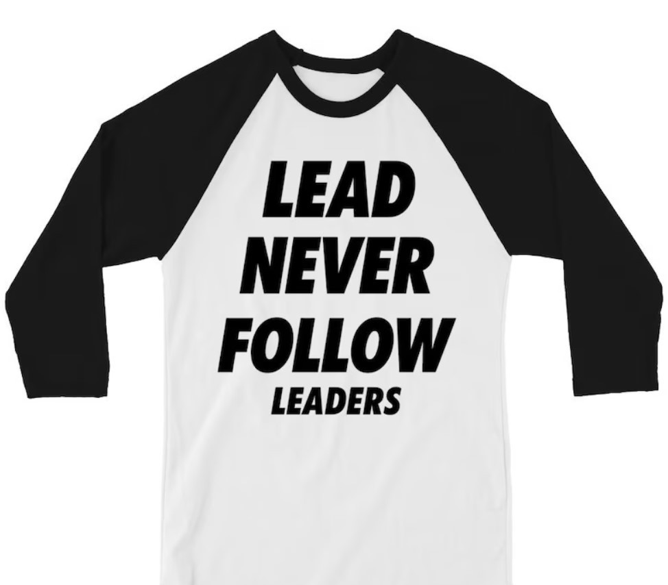 Lead Never Follow Leaders Shirt – Bold Streetwear Raglan Tee, Graphic Sleeve Bas