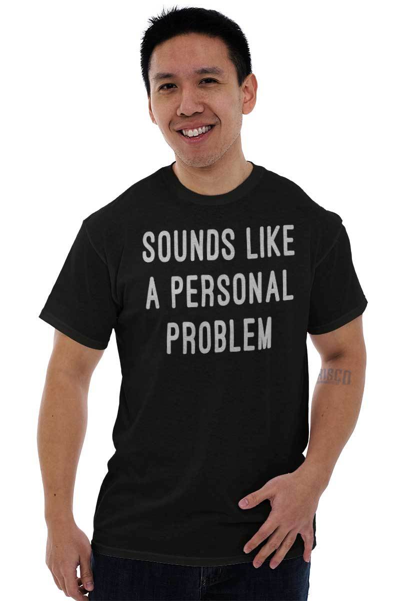 Sounds Like A Personal Problem Sarcastic Adult Short Sleeve Crew T Shirt