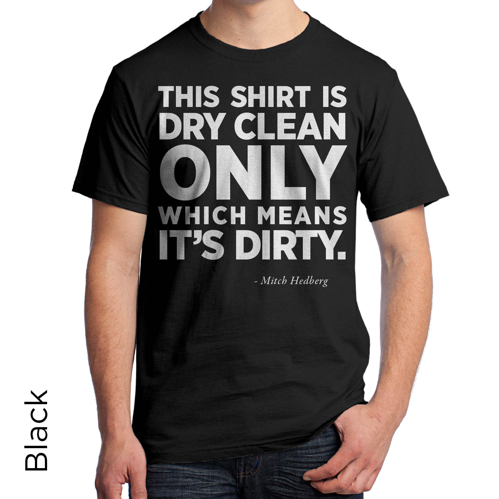 Mitch Hedberg T-Shirt This Shirt is Dry Clean Only Its Dirty Comedian Comedy 370