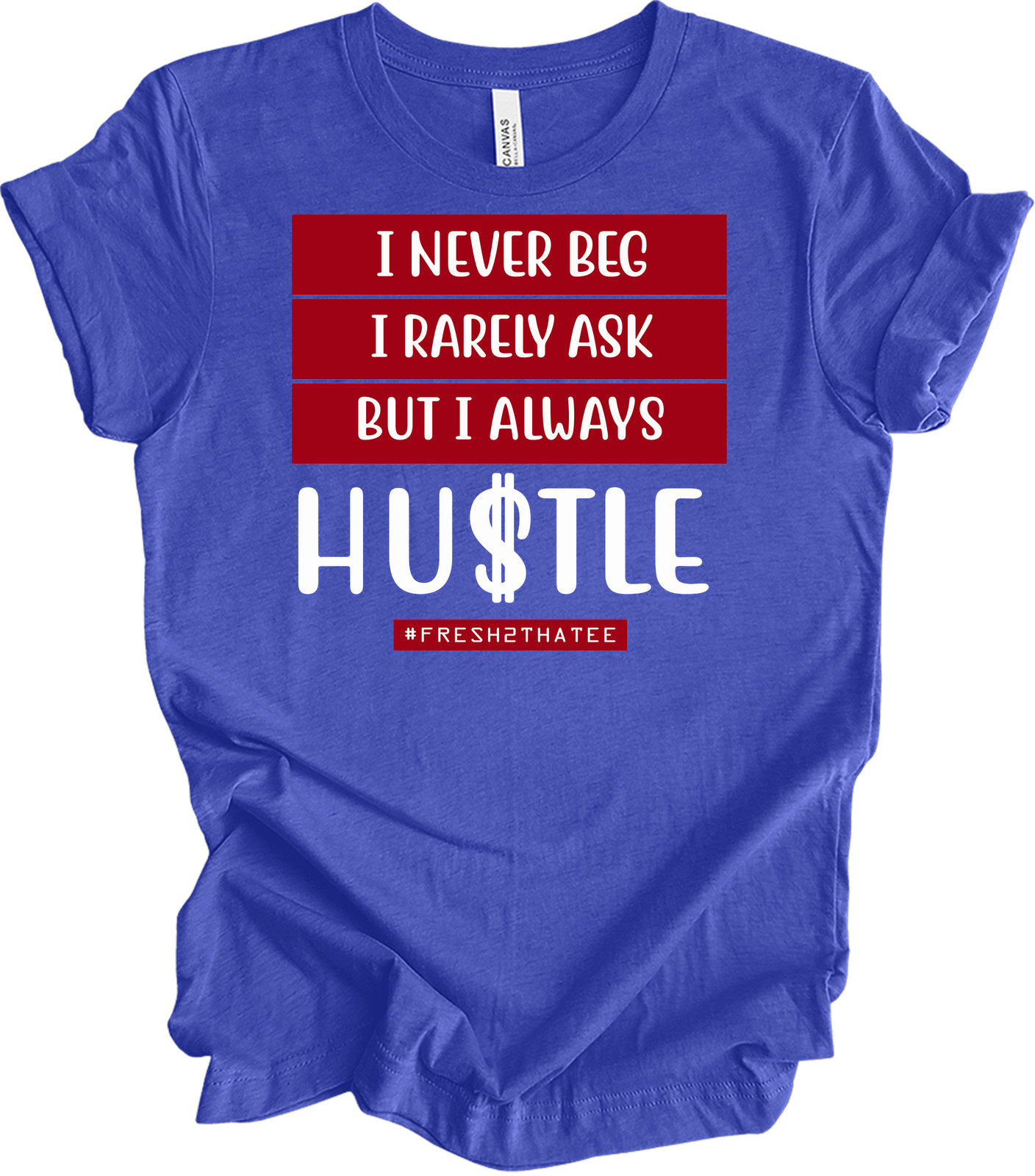 I Never Beg I Rarely Ask But I Always Hustle T-shirt