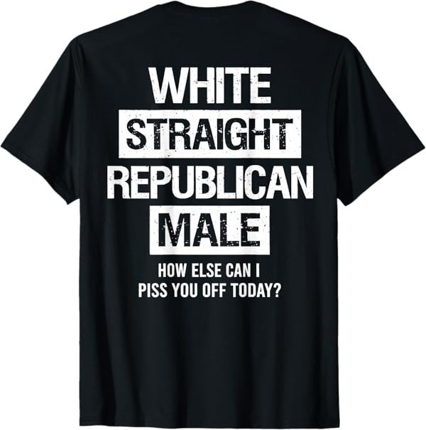 White Straight Republican Male Sarcastic Quote T-Shirt