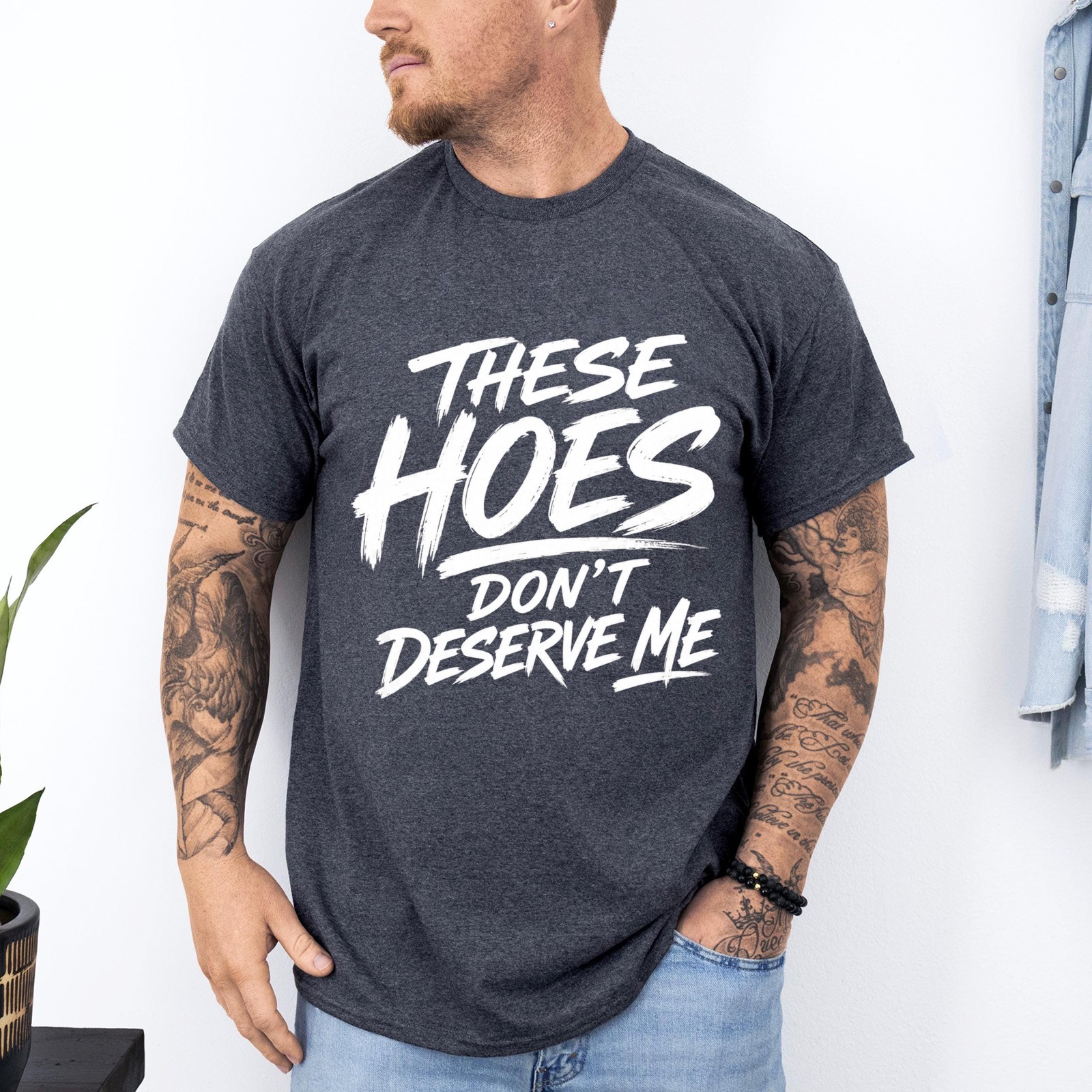 These Hoes Don’t Deserve Me Funny Saying Quote Unisex T-Shirt