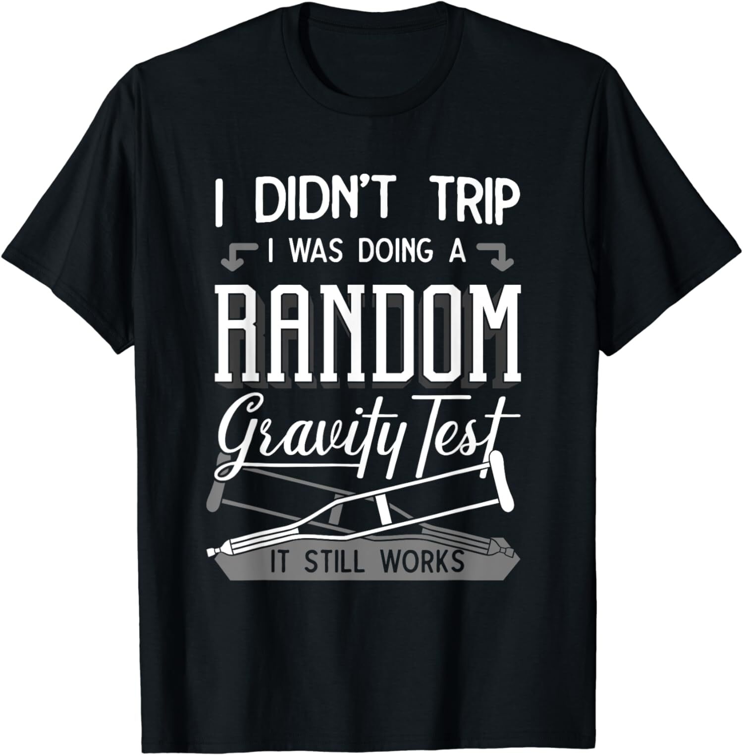 New Limited I Was Doing A Random Gravity Test Broken Leg Bones Injury T-Shirt