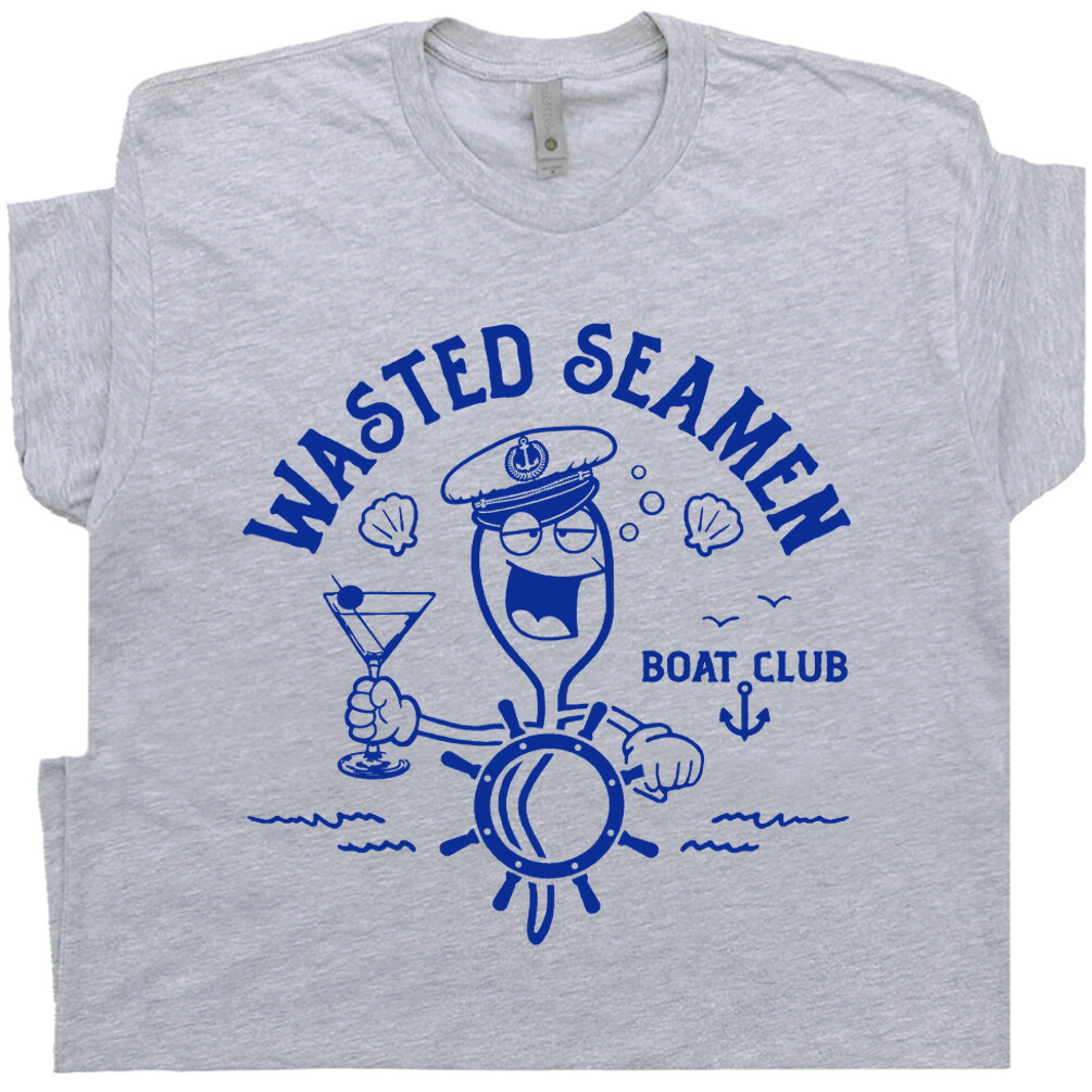 Wasted Seamen Shirt Offensive Shirt for Men Guys Funny Fishing Boating T Shirt