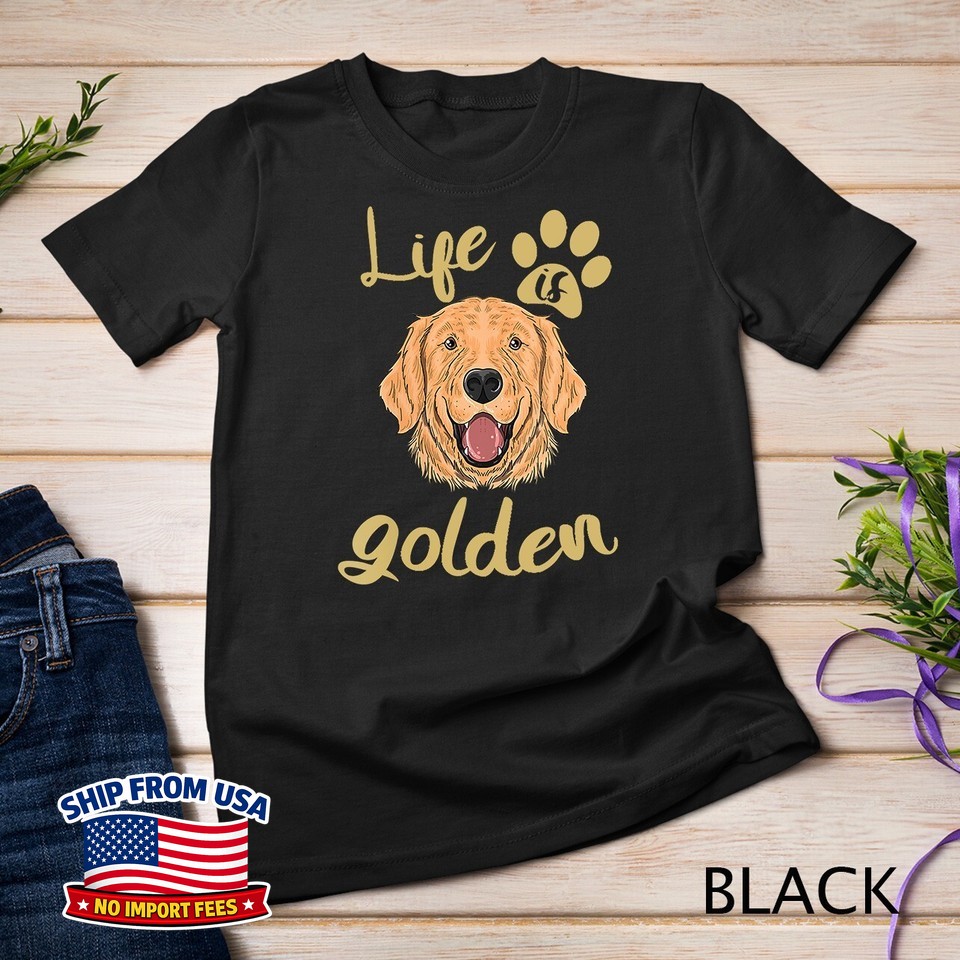 Life is Golden Dog Lover Golden Retriever Lover Gift Unisex T-Shirt