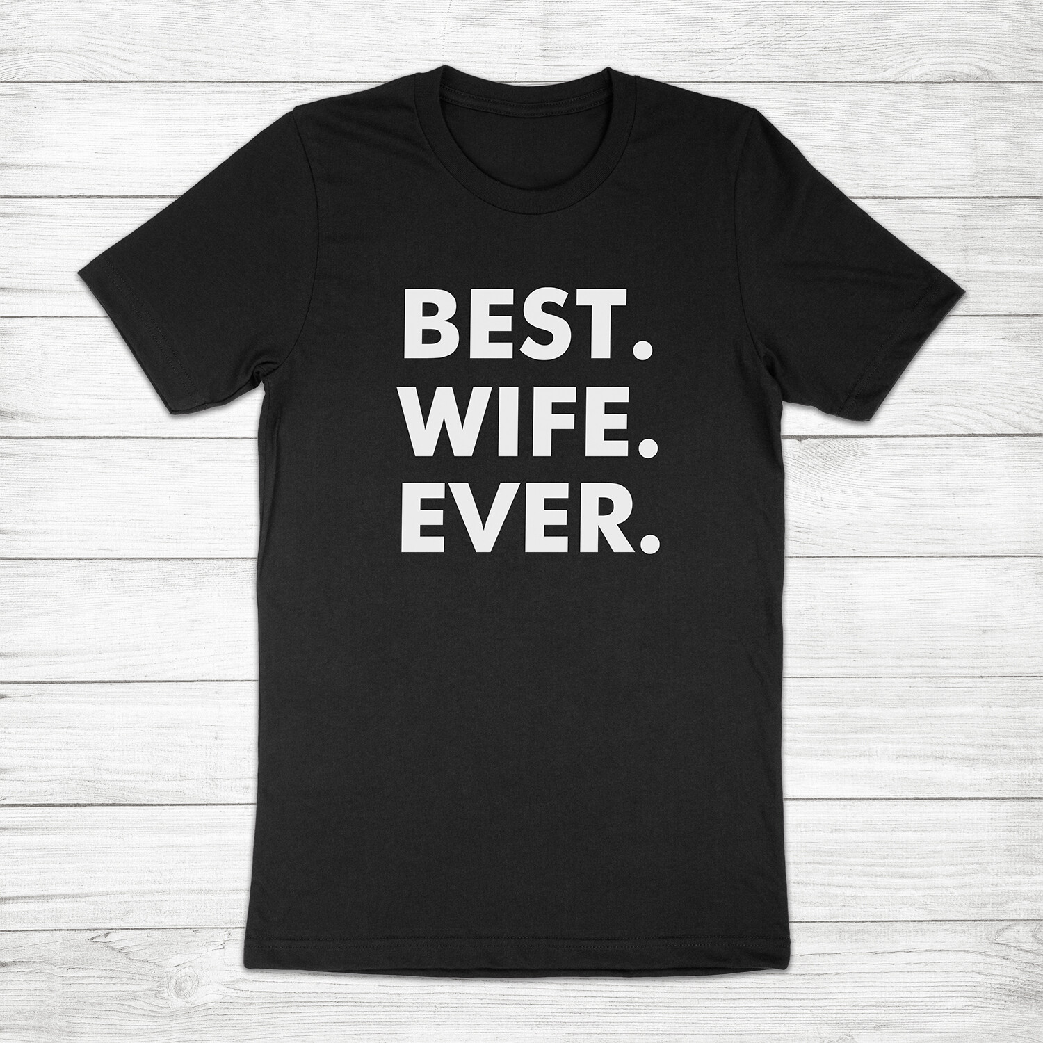 Best Wife Ever Shirt Mother’s Day Gift Mom Birthday Anniversary Wifey T-Shirt