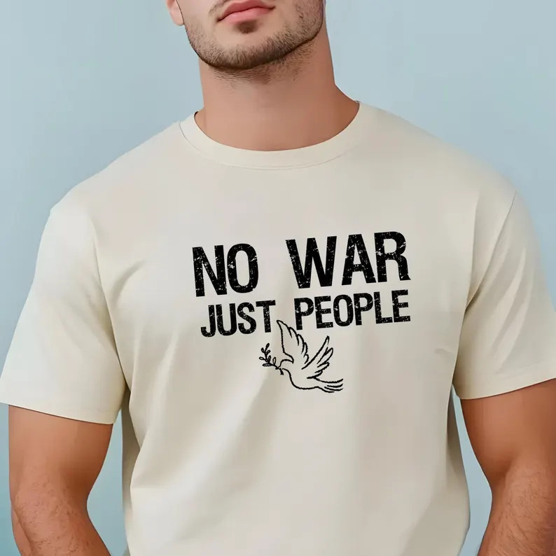 No War Just People Peace Dove Comfort Tee Anti War Protest Shirt