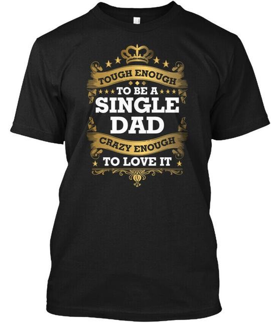 Single Dad Father Family S T-Shirt Made in the USA Size S to 5XL