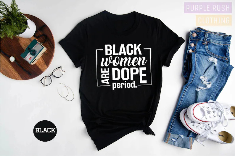 Black Women, Black Women Are Dope Period Shirt, Black History Month Shirt