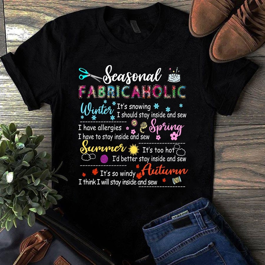 Seasonal Fabricaholic Winter Spring Summer Autumn Sewing Quilting Tshirt