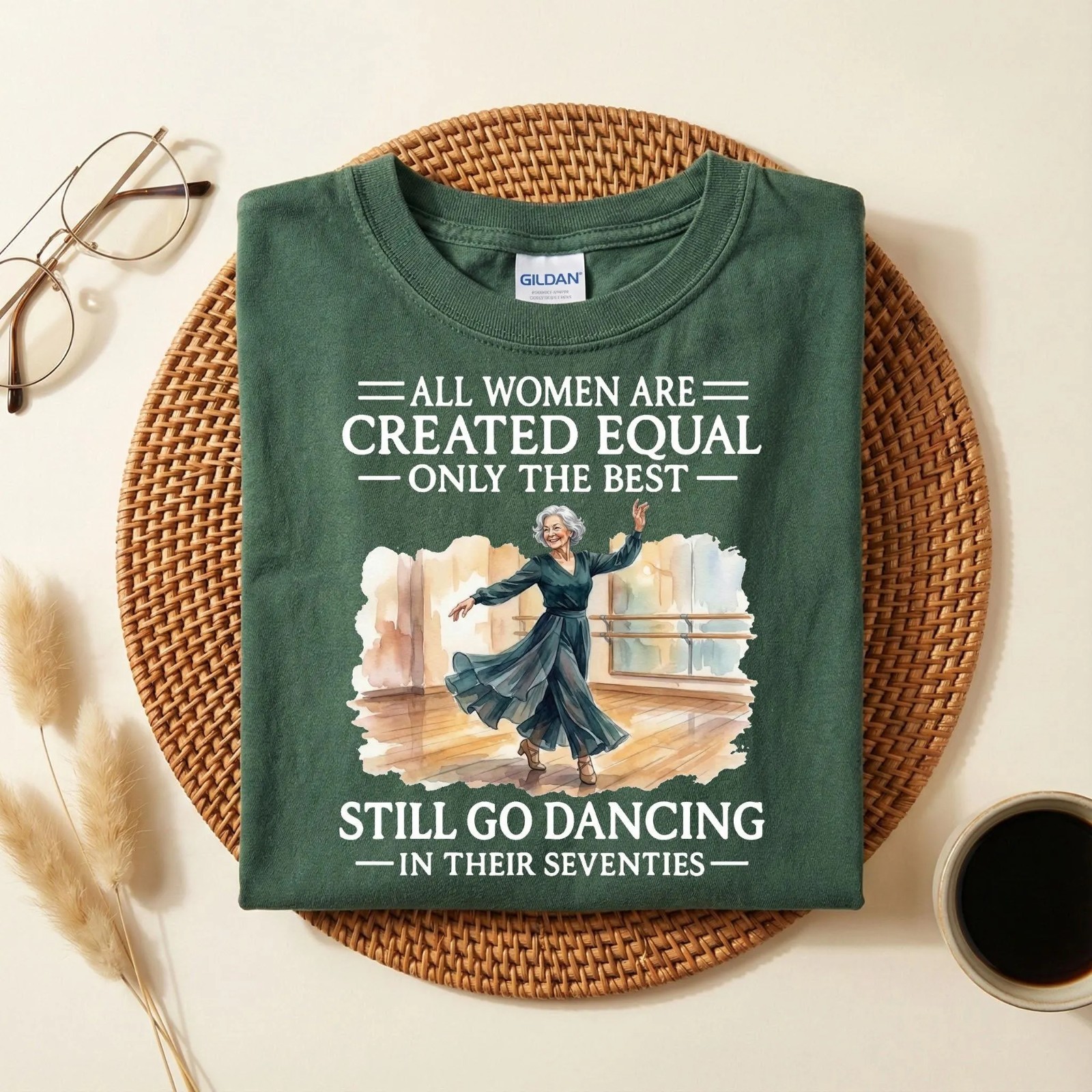 All Women Are Created Equal Only the Best Still Go Dancing T-Shirt