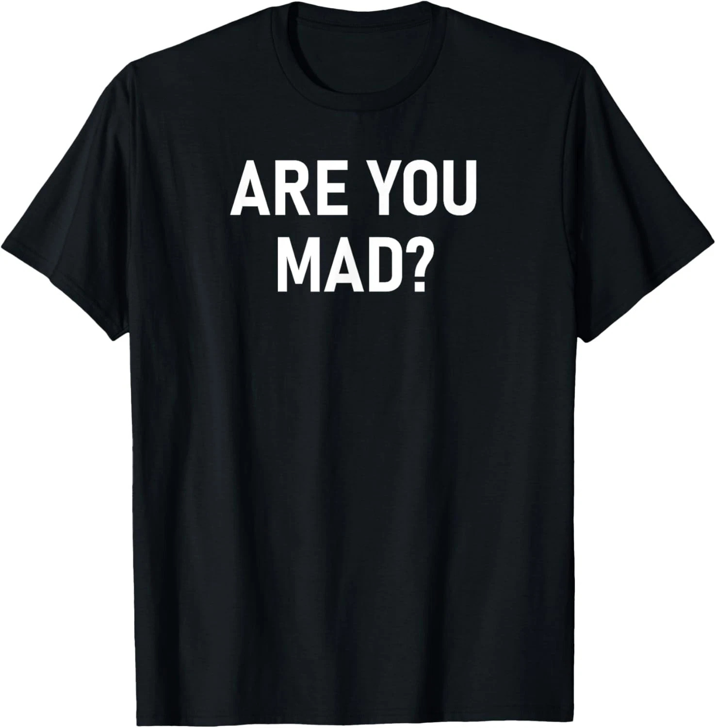 Are You Mad Quote Size S – 5XL Gift For Friends