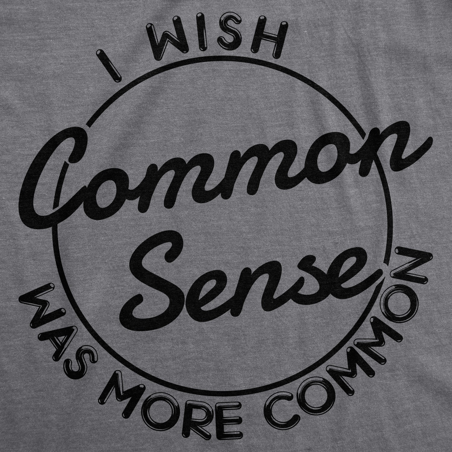 Mens I Wish Common Sense Was More Common T Shirt Funny Sarcastic Tee