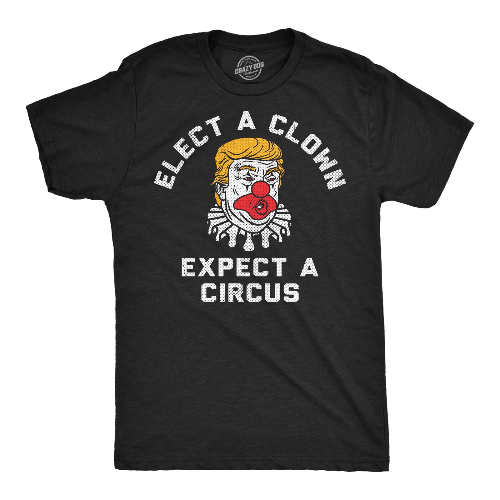 Mens Funny T Shirts Elect A Clown Expect A Circus Sarcastic Anti Graphic
