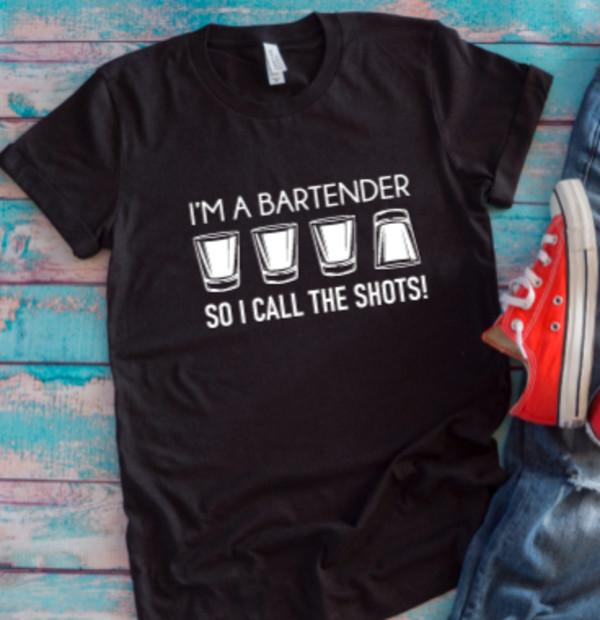 I’m A Bartender So I Call the Shots Black Unisex Short Sleeve T-shirt