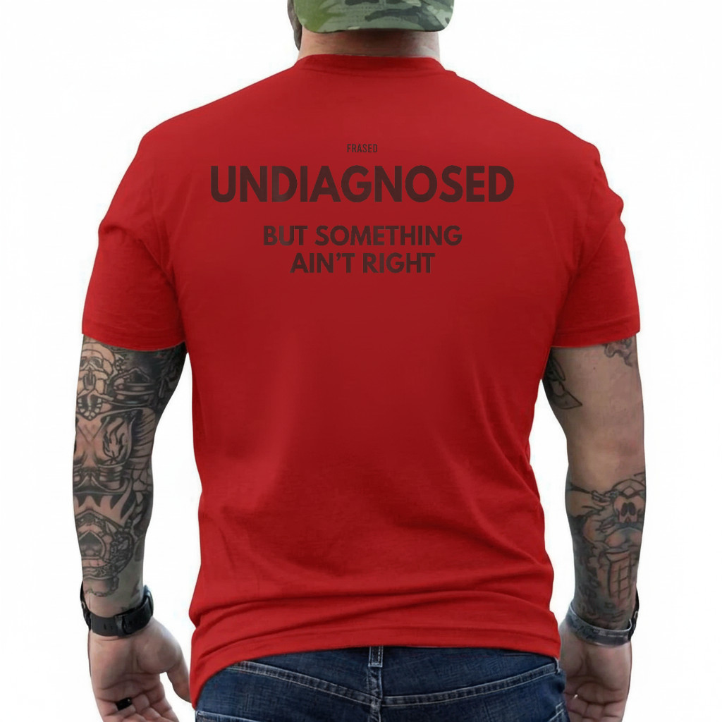 Undiagnosed But Something Ain’t Right (on Back) T-Shirt