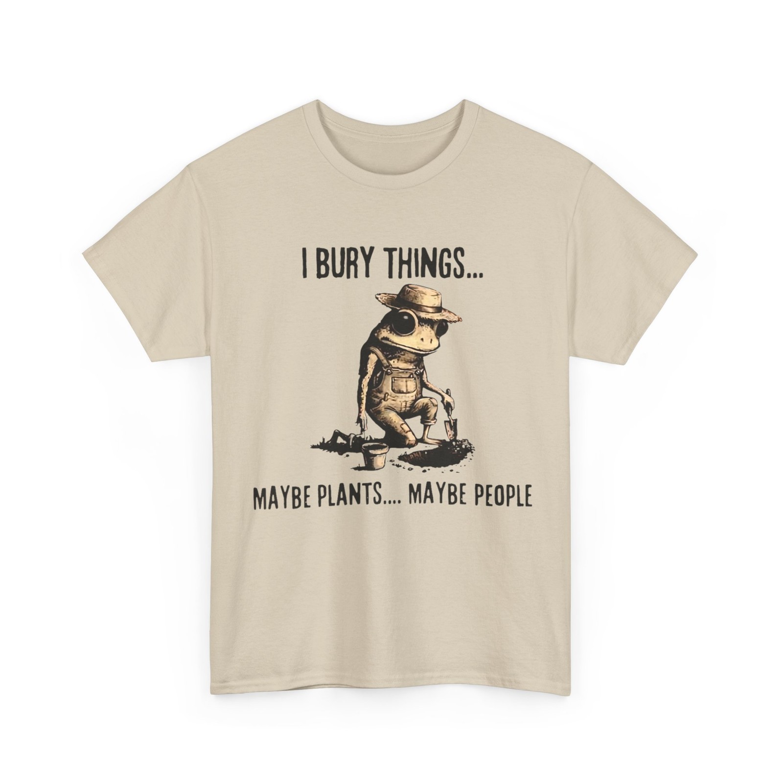 I Bury Things Maybe Plants Maybe People T-Shirt