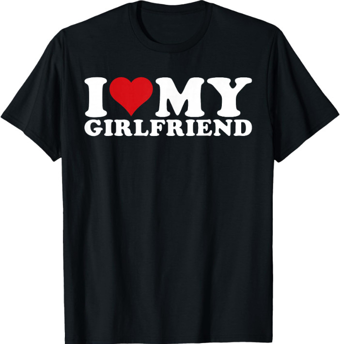 I Love My Girlfriend I Heart My Girlfriend GF T-Shirt