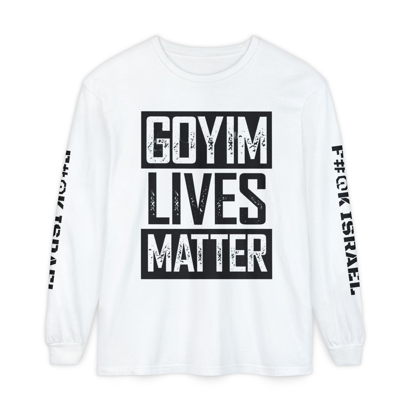 Goyim Lives Matter Long Sleeve Shirt | F#@K Isreal on Sleeve