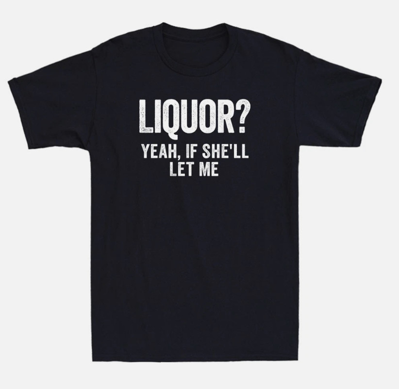 Liquor Yeah If She’ll Let Me Funny Saying Humor Quote Joke Vintage Men’s T-Shirt