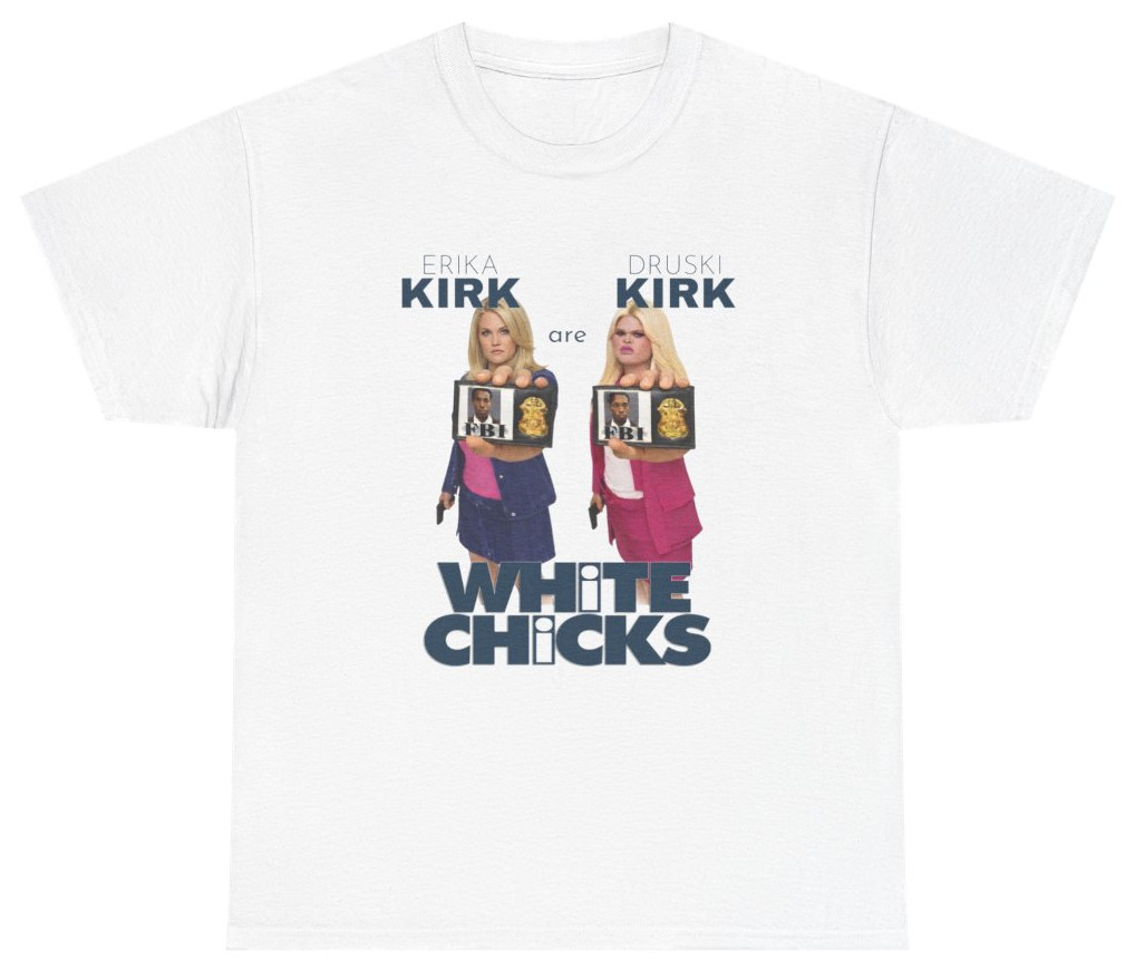 White Chicks Druski Erika Kirk Movie Parody Tee T Shirt Humor Tee