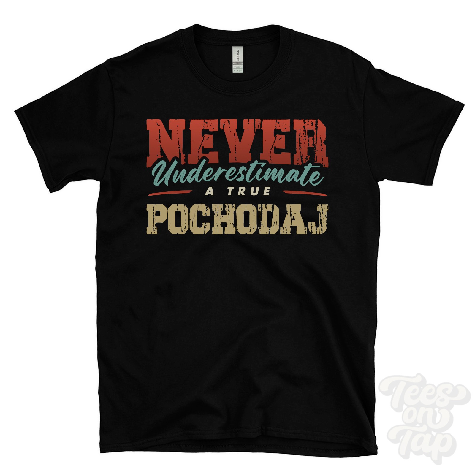 NEVER UNDERESTIMATE A TRUE POCHODAJ T-SHIRT – Wear Your Name Proudly