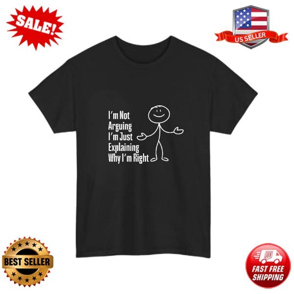 Im Not Arguing Im Right T-Shirt Funny Sarcastic Quote Humour Gift Unisex Tee Top
