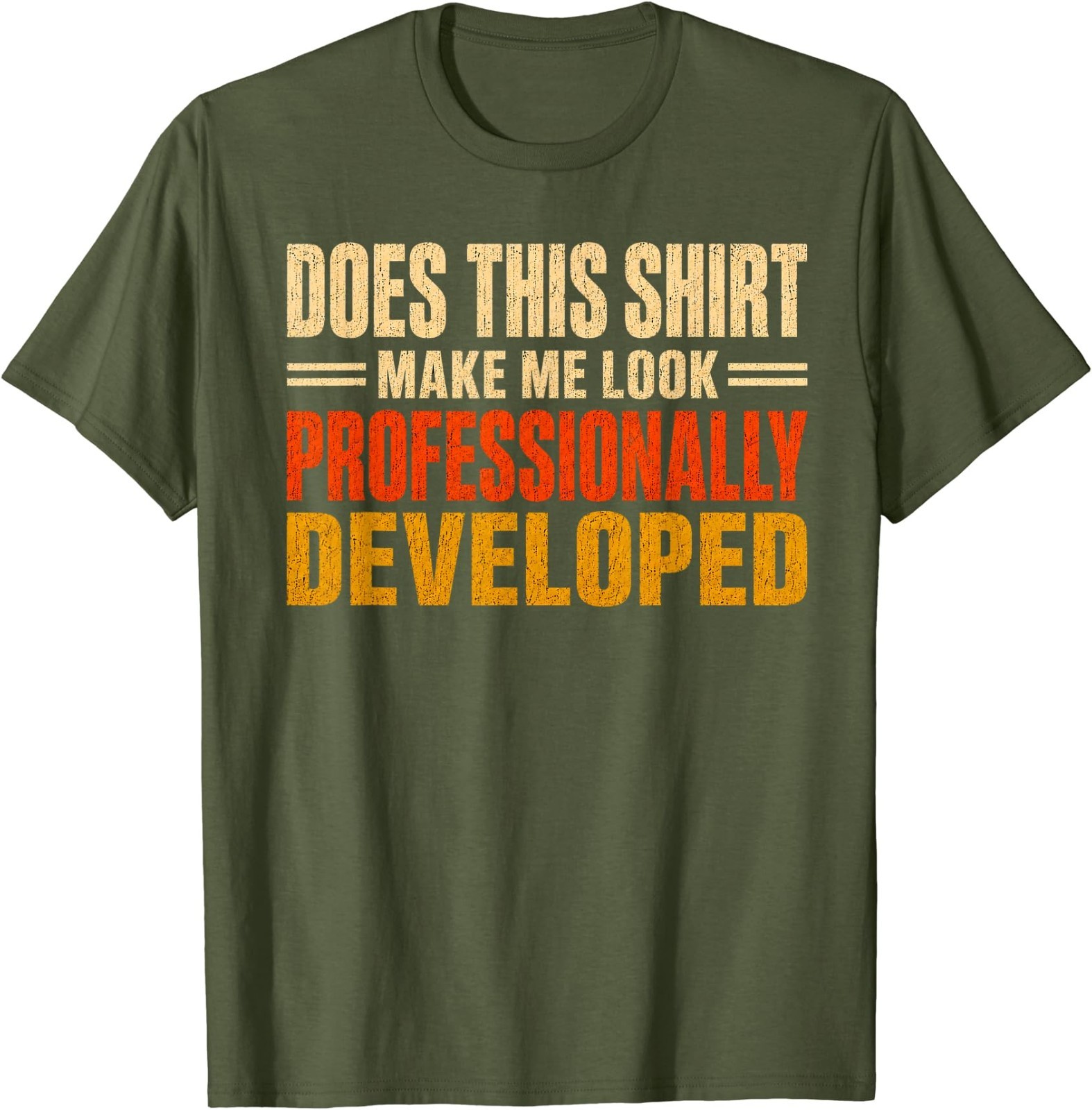 Does This Shirt Make Me Look Professionally Developed Gifts T-Shirt