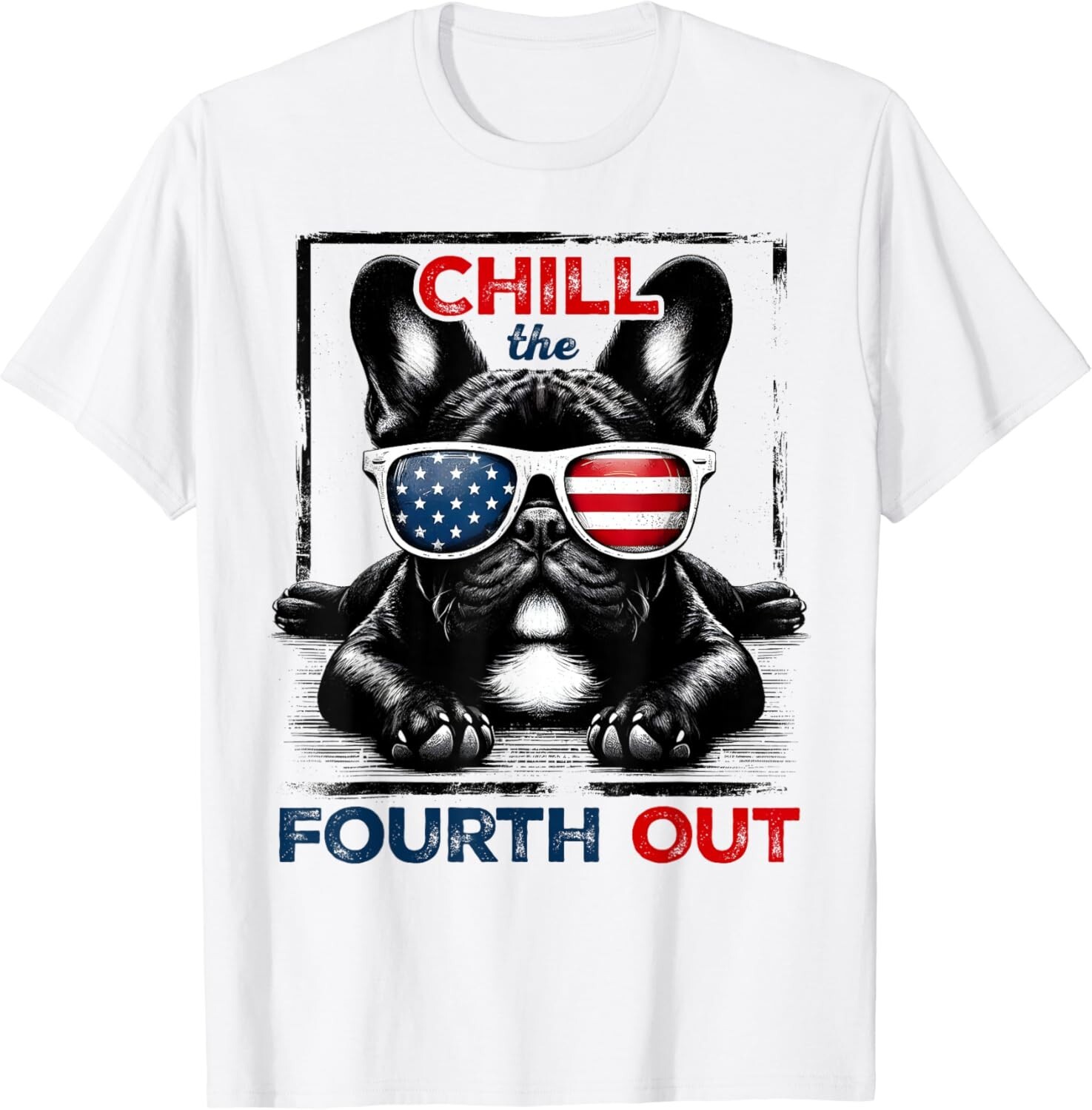 Chill The Fourth Out Funny 4th Of July Cute French Bulldog T-Shirt