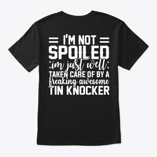 Well Taken Care By A Tin Knocker T-Shirt Made in the USA Size S to 5XL