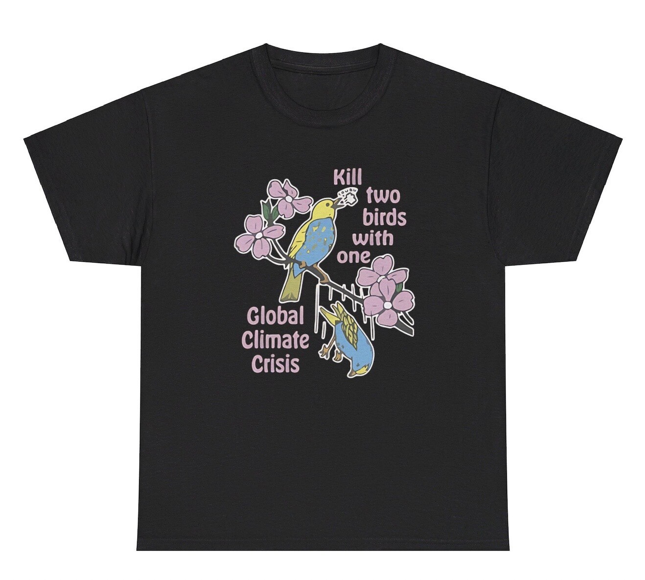 Kill Two Birds With One Global Climate Crisis T Shirt Funny Warming Humor Tee
