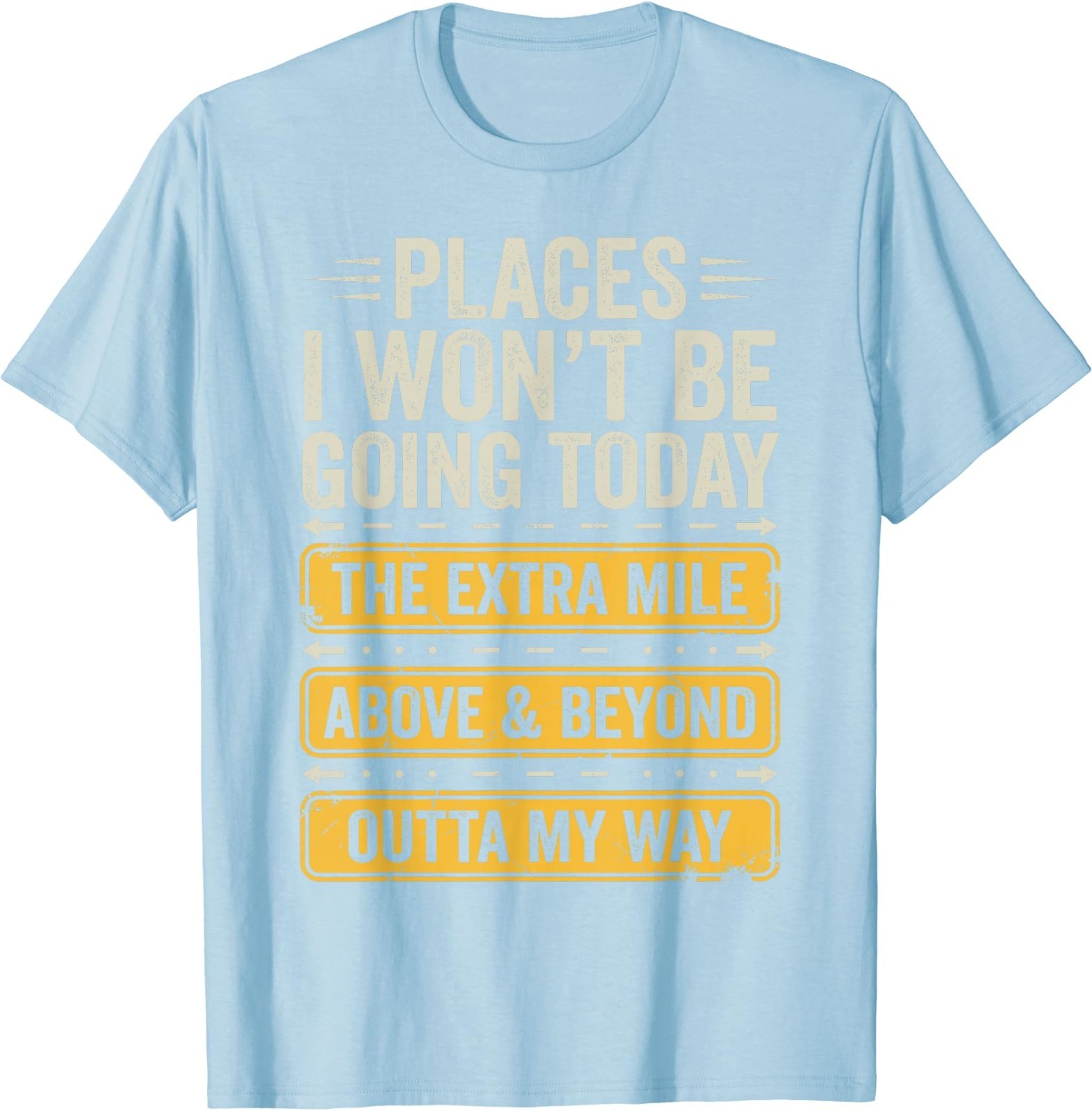 Places I Won’t Be Going Today Funny Sarcastic Quote T-Shirt