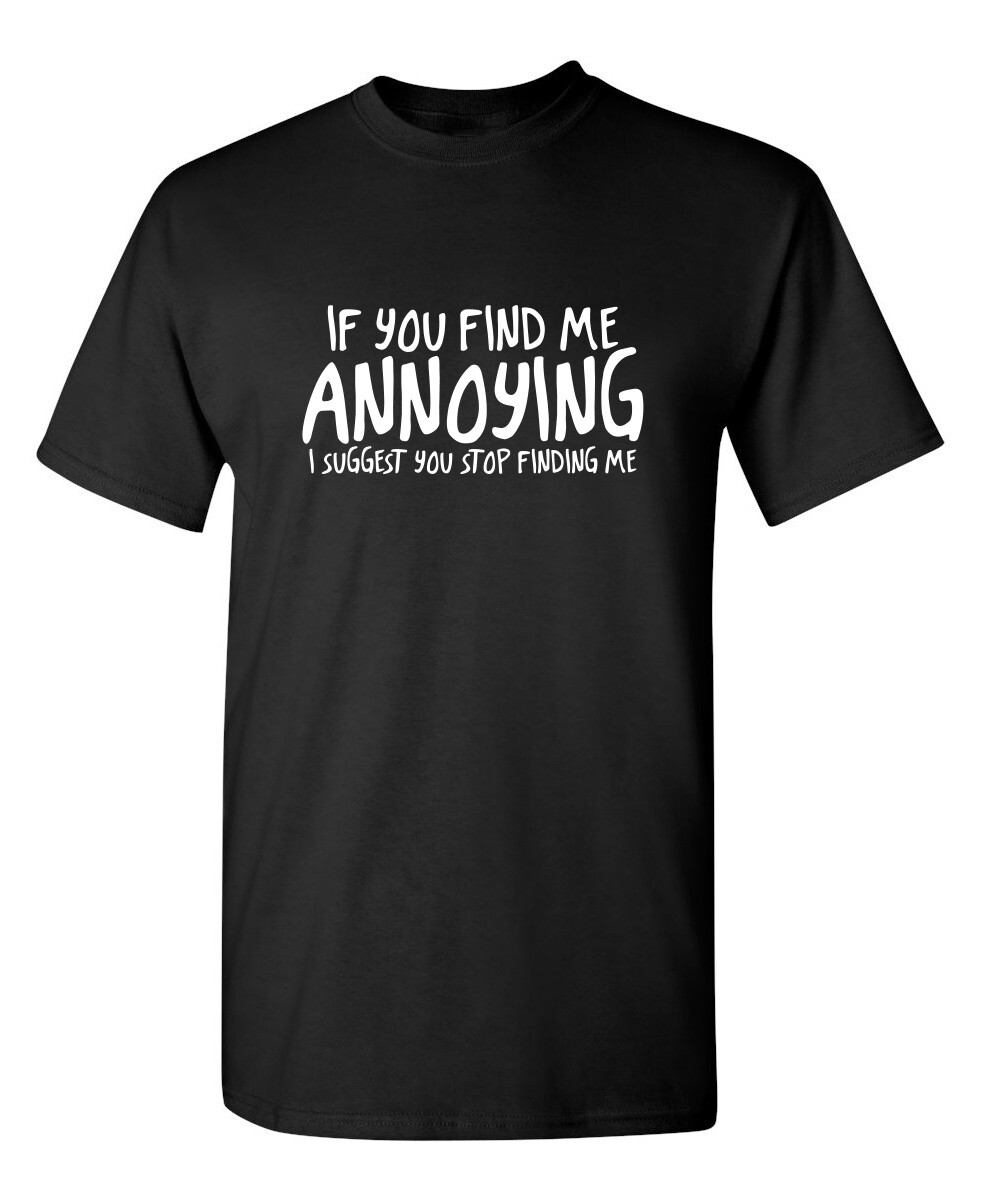 If You Find Me Sarcastic Humor Graphic Novelty Funny T Shirt